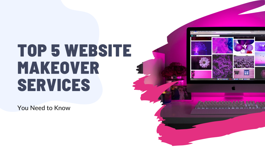 Top 5 Website Makeover Services You Need to Know